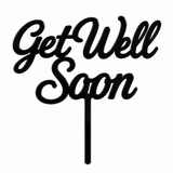 Black acrylic topper reading Get Well Soon, laser-cut in one piece with its stem